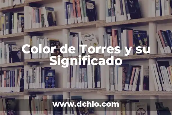 Las Caídas de las Torres Gemelas: Análisis del Atentado del 11-S 8 Color de Torres y su Significado