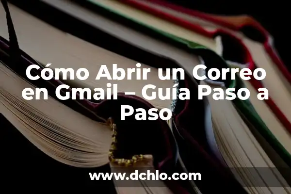 Cómo Abrir Maleta con Clave Olvidada: Guía Paso a Paso 3 Cómo Abrir un Correo en Gmail – Guía Paso a Paso