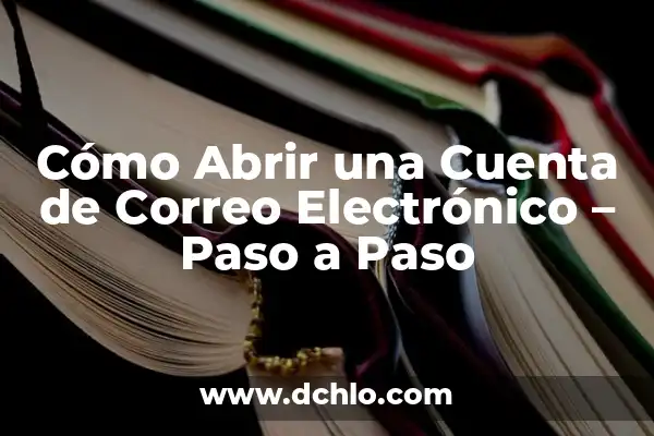 Cómo Abrir un Correo en Gmail - Guía Paso a Paso 7 Cómo Abrir una Cuenta de Correo Electrónico – Paso a Paso