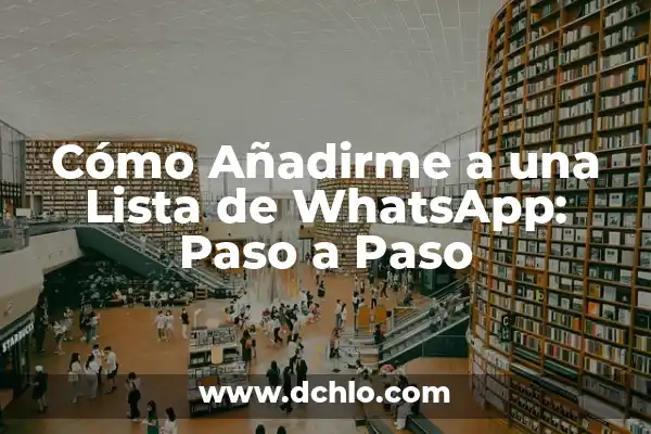 Cómo desarchivar un chat en WhatsApp: Guía paso a paso 3 Cómo Añadirme a una Lista de WhatsApp: Paso a Paso