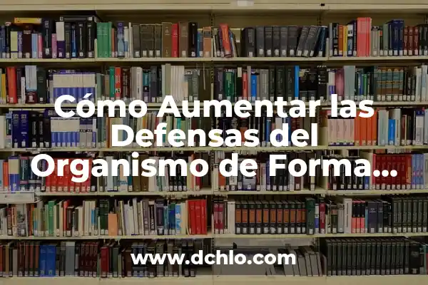 Remedios Caseros para el Dolor después de una Endodoncia 7 Cómo Aumentar las Defensas del Organismo de Forma Natural y Efectiva