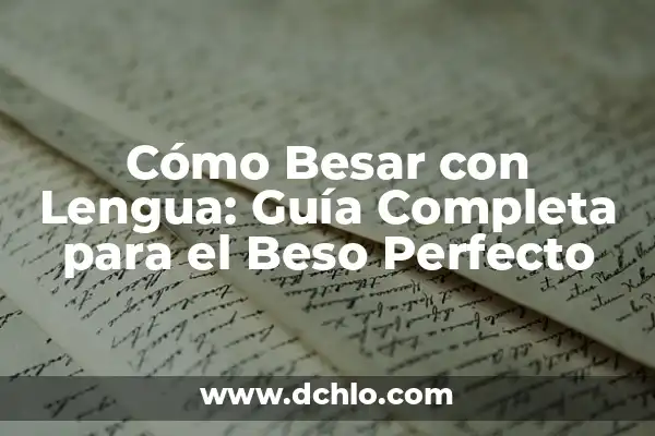 El significado de soñar con besar a una amiga 3 Cómo Besar con Lengua: Guía Completa para el Beso Perfecto