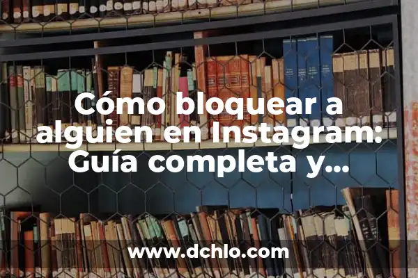 Para qué sirve Threads en Instagram: Guía Completa 8 Cómo bloquear a alguien en Instagram: Guía completa y actualizada