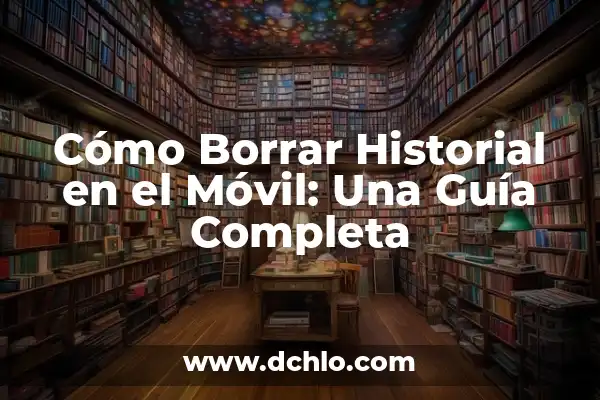 Cómo Borrar Tu Cuenta de Facebook Permanentemente 8 Cómo Borrar Historial en el Móvil: Una Guía Completa
