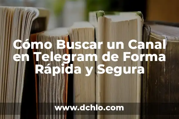 Por qué se sube la tensión: Entendiendo los motivos detrás de la hipertensión 8 Cómo Buscar un Canal en Telegram de Forma Rápida y Segura