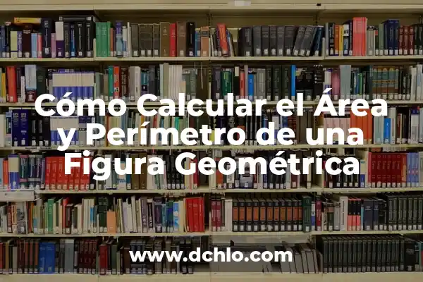 Cómo Calcular el Perímetro de la Circunferencia de un Círculo 6 Cómo Calcular el Área y Perímetro de una Figura Geométrica