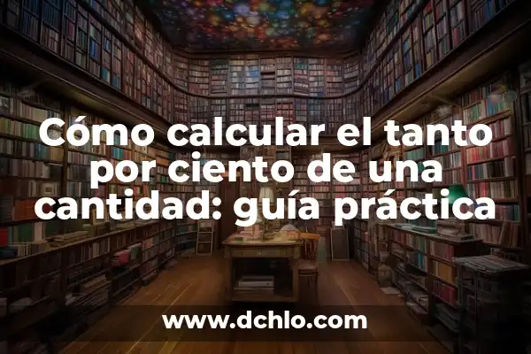 Cómo se calcula el 5 por ciento: Guía completa y detallada 7 Cómo calcular el tanto por ciento de una cantidad: guía práctica