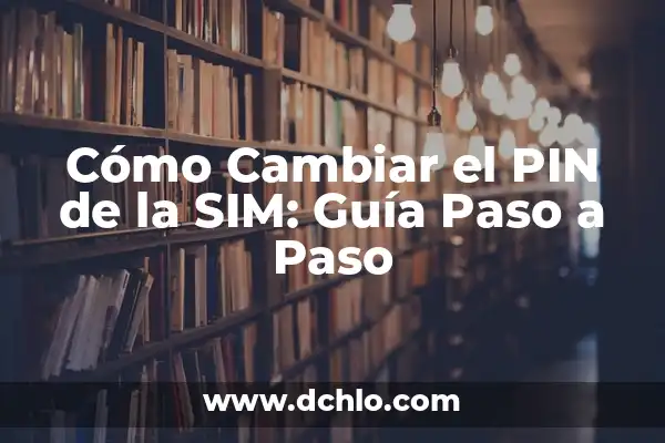 Cómo Saber el Número de Teléfono de una SIM 4 Cómo Cambiar el PIN de la SIM: Guía Paso a Paso