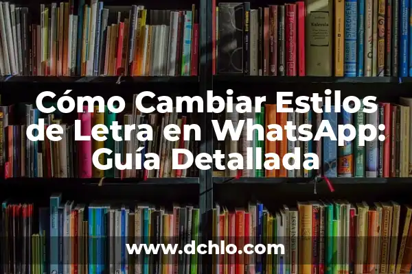 Cómo Poner Letra en Negrita en WhatsApp - Guía Práctica 3 Cómo Cambiar Estilos de Letra en WhatsApp: Guía Detallada