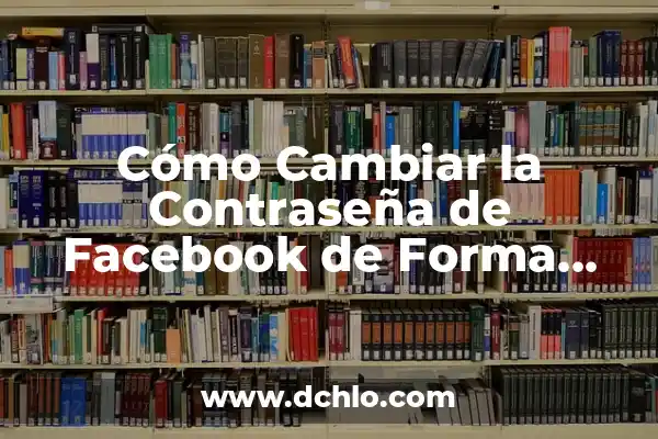 Dieta de Choque Naturhouse de Tres Semanas: Perder Peso de Forma Rápida y Saludable 5 Cómo Cambiar la Contraseña de Facebook de Forma Segura y Rápida