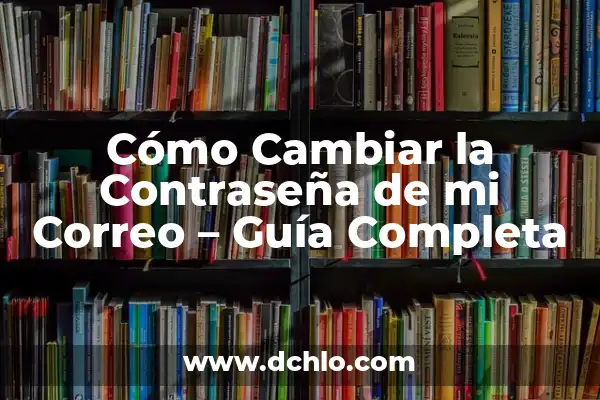 Aplicación para Poner Contraseña a las Aplicaciones: Protección de Acceso Segura 5 Cómo Cambiar la Contraseña de mi Correo – Guía Completa