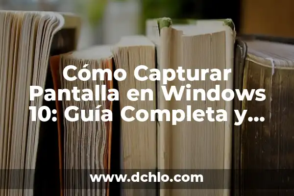 Cómo hacer captura de pantalla en Windows 10 en Laptop 5 Cómo Capturar Pantalla en Windows 10: Guía Completa y Detallada