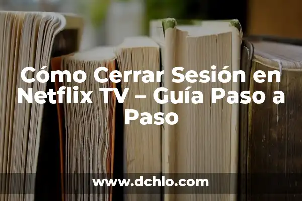 Cómo darse de alta en Netflix: Una guía paso a paso para disfrutar de contenido en línea 8 Cómo Cerrar Sesión en Netflix TV – Guía Paso a Paso