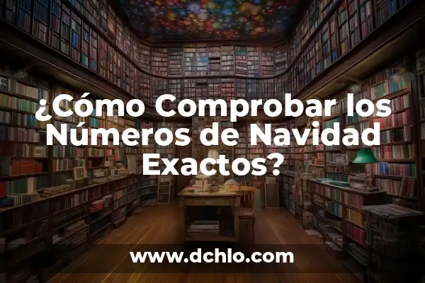 ¿Cuándo es el partido Madrid Barcelona? - Todo lo que necesitas saber 6 ¿Cómo Comprobar los Números de Navidad Exactos?