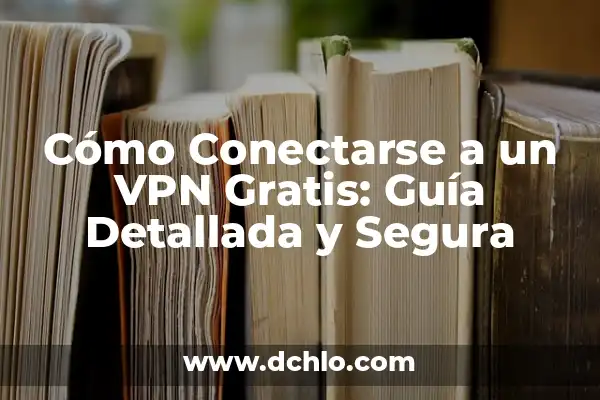 ¿Qué es un VPN y cómo funciona? - Conoce los secretos detrás de la seguridad en línea 3 Cómo Conectarse a un VPN Gratis: Guía Detallada y Segura