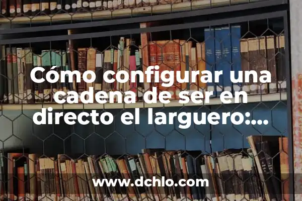 Cadena de Oro: Descubre su Significado y Valor 3 Cómo configurar una cadena de ser en directo el larguero: Guía práctica