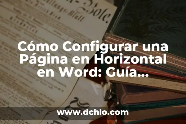 Cadena de Oro: Descubre su Significado y Valor 4 Cómo Configurar una Página en Horizontal en Word: Guía Detallada