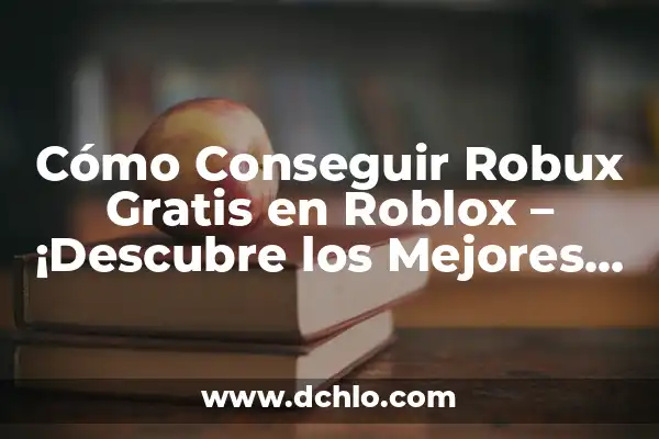Remedios para Bajar la Panza en 3 Días: Descubre los Mejores Métodos 6 Cómo Conseguir Robux Gratis en Roblox – ¡Descubre los Mejores Métodos!