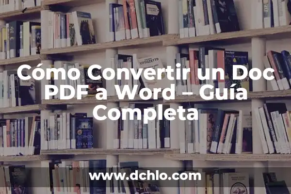 Cómo Convertir un PDF a Word de Forma Rápida y Fácil 3 Cómo Convertir un Doc PDF a Word – Guía Completa