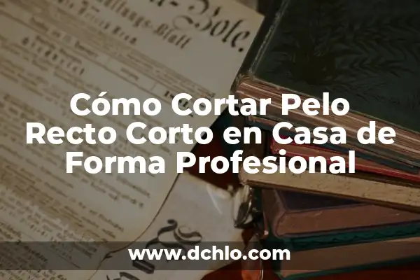 Mejora de una Máquina Significado 4 Cómo Cortar Pelo Recto Corto en Casa de Forma Profesional