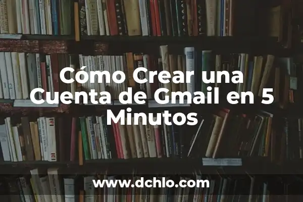 C贸mo Quitar una Cuenta de Gmail sin Eliminarla 7 C贸mo Crear una Cuenta de Gmail en 5 Minutos