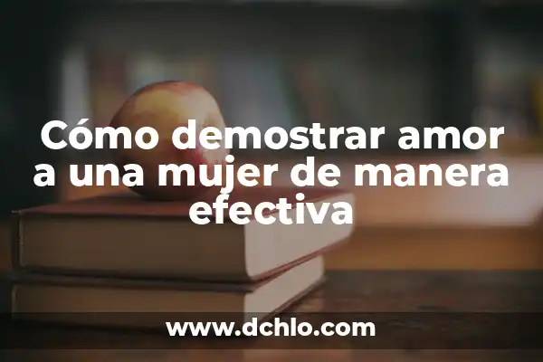 Cómo usar Google Maps para ir de un sitio a otro de manera efectiva 7 Cómo demostrar amor a una mujer de manera efectiva