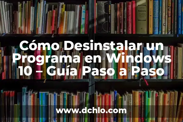 Cómo Eliminar una Página en Word: Guía Paso a Paso 5 Cómo Desinstalar un Programa en Windows 10 – Guía Paso a Paso