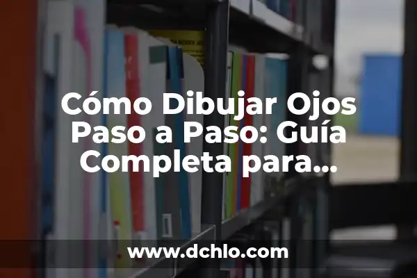 Cómo Crear una Cuenta en Netflix: Guía Paso a Paso para Principiantes 8 Cómo Dibujar Ojos Paso a Paso: Guía Completa para Principiantes