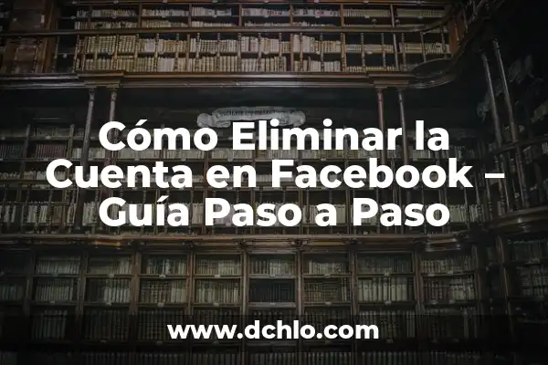 Cómo Recuperar Mi Cuenta Gmail: Guía Paso a Paso 7 Cómo Eliminar la Cuenta en Facebook – Guía Paso a Paso