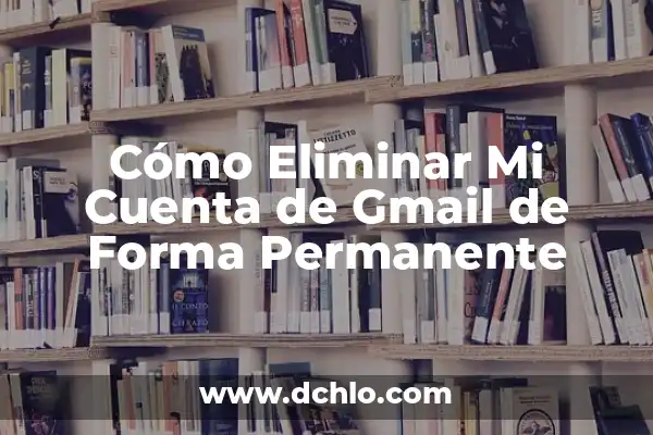 C贸mo Quitar una Cuenta de Gmail sin Eliminarla 8 C贸mo Eliminar Mi Cuenta de Gmail de Forma Permanente