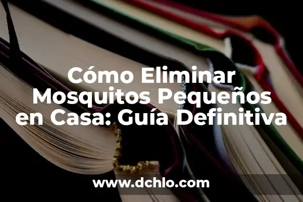 Remedios Caseros para Mosquitos Pequeños en la Cocina: Soluciones Naturales 4 Cómo Eliminar Mosquitos Pequeños en Casa: Guía Definitiva