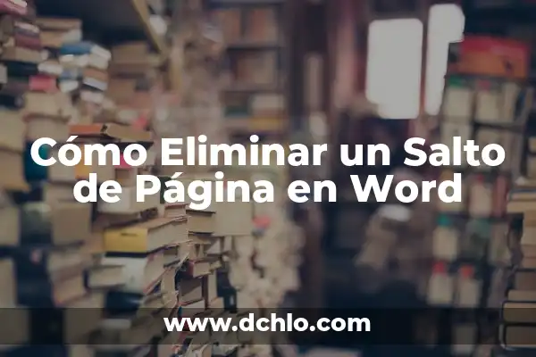 Cómo Eliminar una Página en Blanco en Word: Guía Completa 8 Cómo Eliminar un Salto de Página en Word