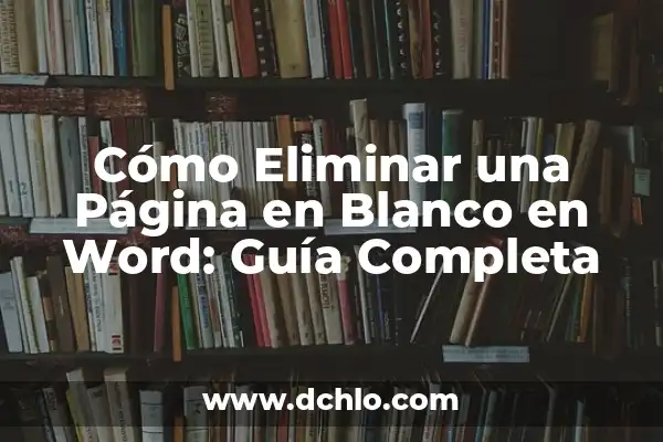 Cómo Quitar un Salto de Página en Word, Google Docs y más (Guide Ultimate) 8 Cómo Eliminar una Página en Blanco en Word: Guía Completa