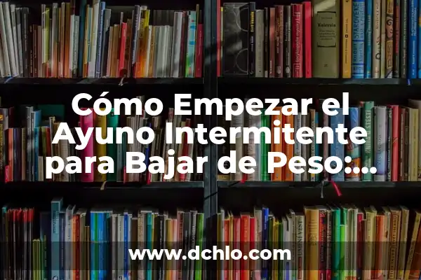 Paletilla de Cordero Asada al Horno: Receta y Técnicas para un Plato Exquisito 7 Cómo Empezar el Ayuno Intermitente para Bajar de Peso: Guía Definitiva