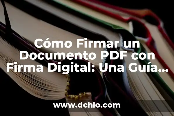 Cómo firmar un PDF con firma digital: Guía práctica y segura 5 Cómo Firmar un Documento PDF con Firma Digital: Una Guía Completa