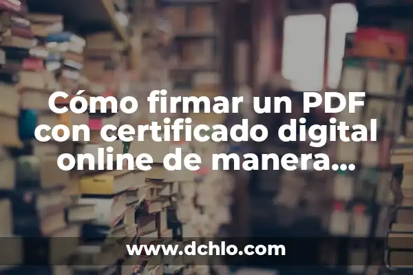 Cómo firmar un PDF con firma digital: Guía práctica y segura 6 Cómo firmar un PDF con certificado digital online de manera segura