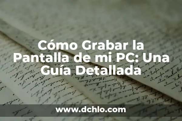 Cómo Ver la Mac de Mi PC: Guía Detallada y Completa 8 Cómo Grabar la Pantalla de mi PC: Una Guía Detallada