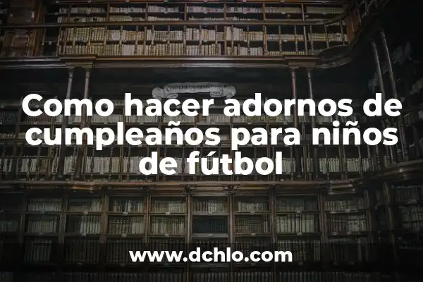 Cómo hacer adornos de Navidad con silicona 5 Como hacer adornos de cumpleaños para niños de fútbol