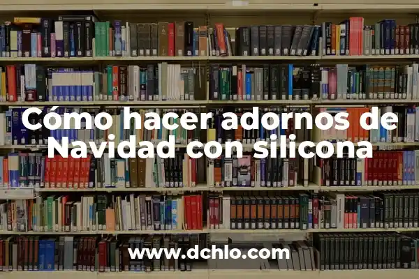 Como hacer adornos para el cabello hechos a mano 7 Cómo hacer adornos de Navidad con silicona