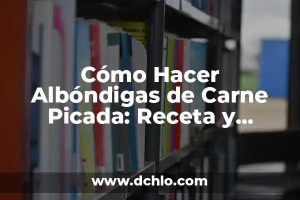 C贸mo hacer carne de bistec 4 C贸mo Hacer Alb贸ndigas de Carne Picada: Receta y Consejos para Preparar las Mejores