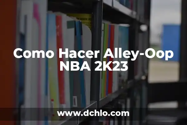 NBA Playoffs: Guía Completa y Actualizada 6 Como Hacer Alley-Oop NBA 2K23