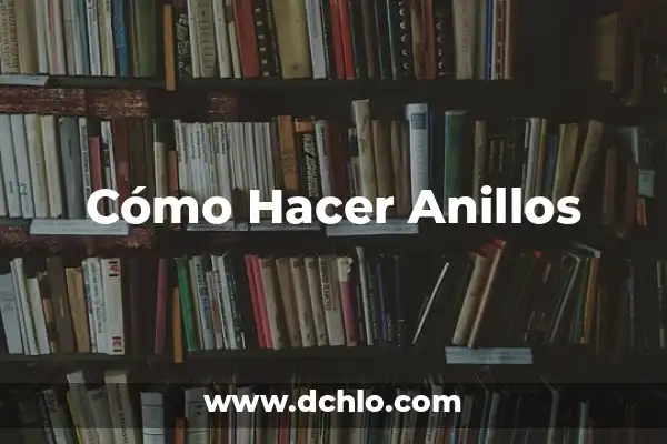 Enano en el Señor de los Anillos: Una Guía Completa 8 Cómo Hacer Anillos