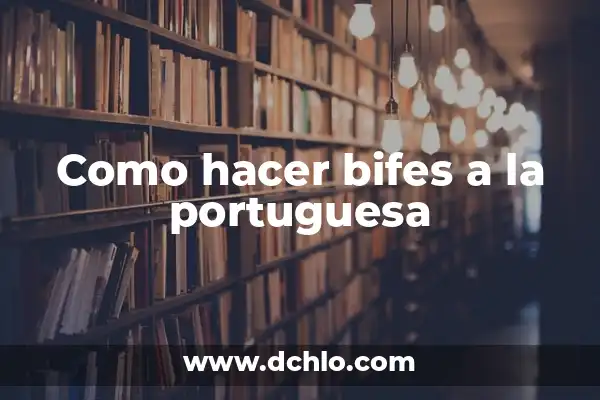 Migas de Bacalao a la Portuguesa: Receta Auténtica y Deliciosa 6 Como hacer bifes a la portuguesa