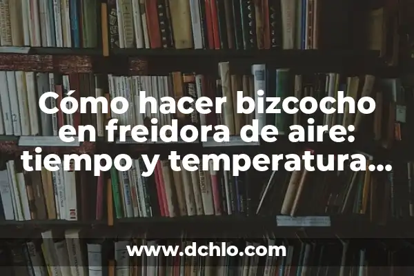 Como hacer un control de temperatura para incubadora 3 Cómo hacer bizcocho en freidora de aire: tiempo y temperatura perfectos