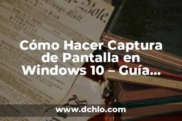 Cómo Activar Copilot en Windows 11: Guía Definitiva 7 Cómo Hacer Captura de Pantalla en Windows 10 – Guía Completa
