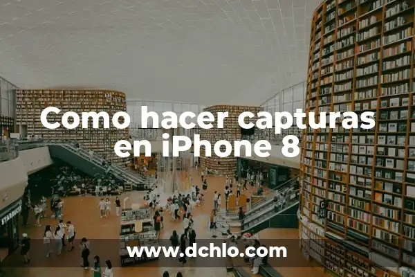 ¿Qué hacer si mi iPhone se calienta? 8 Como hacer capturas en iPhone 8