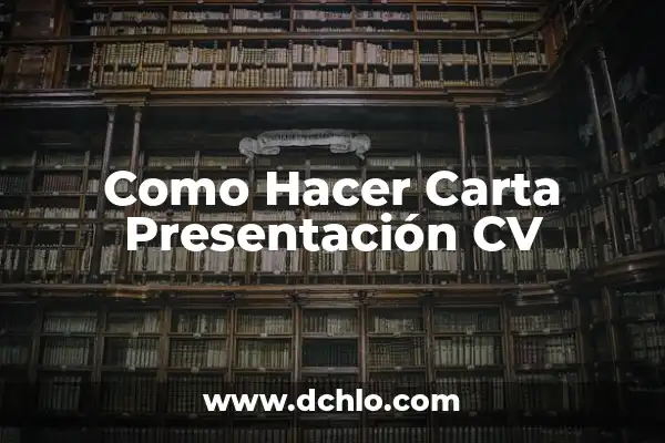 Cómo Se Hace una Carta de Presentación Efectiva: Guía Completa 3 Como Hacer Carta Presentación CV