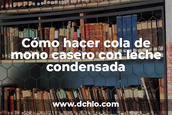 Receta de Tarta de Queso con 3 Ingredientes y Leche Condensada: ¡Preparada en 10 Minutos! 4 Cómo hacer cola de mono casero con leche condensada