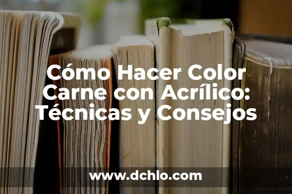 C贸mo hacer carne de bistec 7 C贸mo Hacer Color Carne con Acr铆lico: T茅cnicas y Consejos