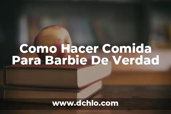 ¿Cuál es la fecha de estreno de Barbie en España? 4 Como Hacer Comida Para Barbie De Verdad